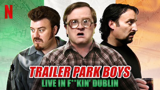 Watch Trailer Park Boys Live In F**kin' Dublin | Netflix Official Site